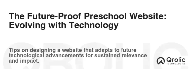 The Future-Proof Preschool Website: Evolving with Technology