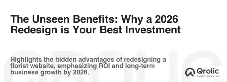 The Unseen Benefits: Why a 2026 Redesign is Your Best Investment