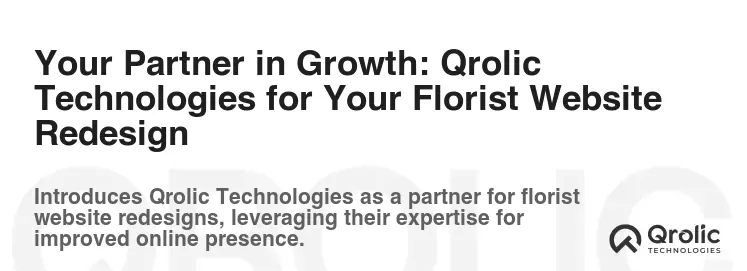 Your Partner in Growth: Qrolic Technologies for Your Florist Website Redesign