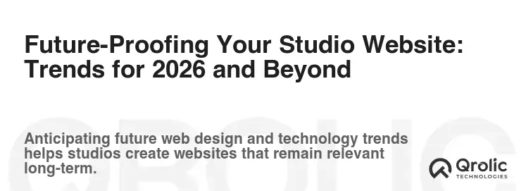 Future-Proofing Your Studio Website: Trends for 2026 and Beyond