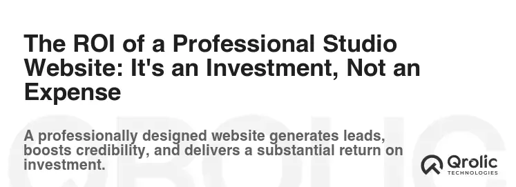 The ROI of a Professional Studio Website: It's an Investment, Not an Expense