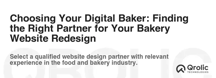 Choosing Your Digital Baker: Finding the Right Partner for Your Bakery Website Redesign Choosing Your Digital Baker: Finding the Right Partner for Your Bakery Website Redesign