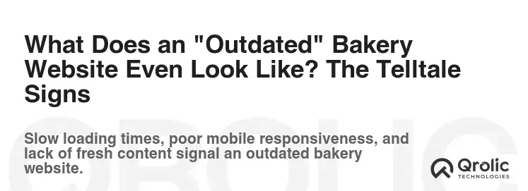 What Does an "Outdated" Bakery Website Even Look Like? The Telltale Signs What Does an "Outdated" Bakery Website Even Look Like? The Telltale Signs