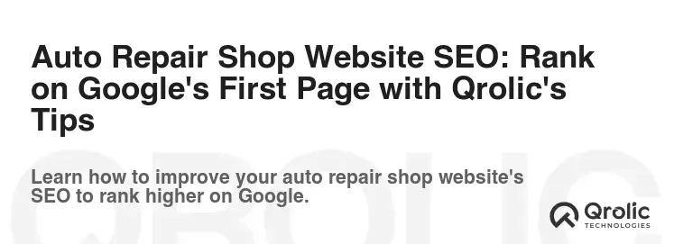 Auto Repair Shop Website SEO: Rank on Google's First Page with Qrolic's Tips