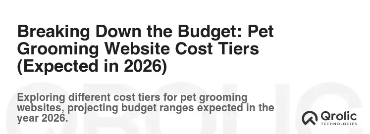 Breaking Down the Budget: Pet Grooming Website Cost Tiers (Expected in 2026)