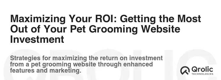 Maximizing Your ROI: Getting the Most Out of Your Pet Grooming Website Investment