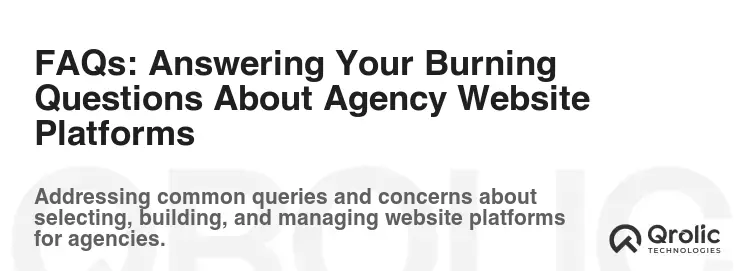 FAQs: Answering Your Burning Questions About Agency Website Platforms