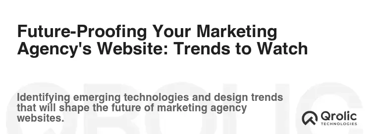 Future-Proofing Your Marketing Agency's Website: Trends to Watch