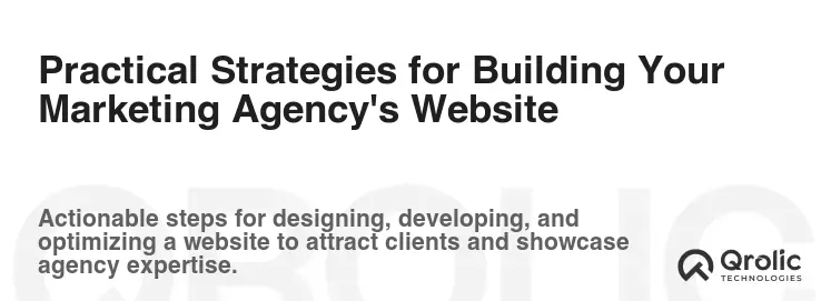 Practical Strategies for Building Your Marketing Agency's Website