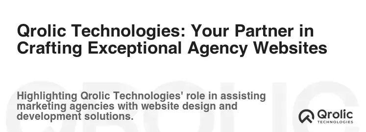 Qrolic Technologies: Your Partner in Crafting Exceptional Agency Websites