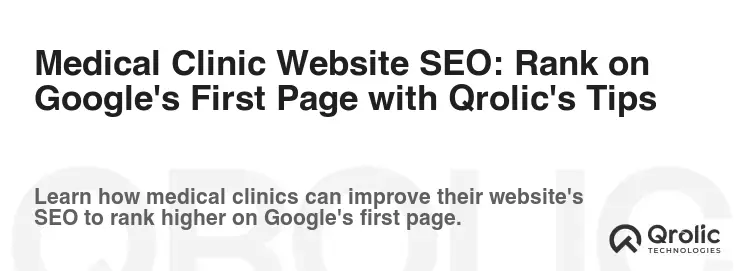 Medical Clinic Website SEO: Rank on Google's First Page with Qrolic's Tips
