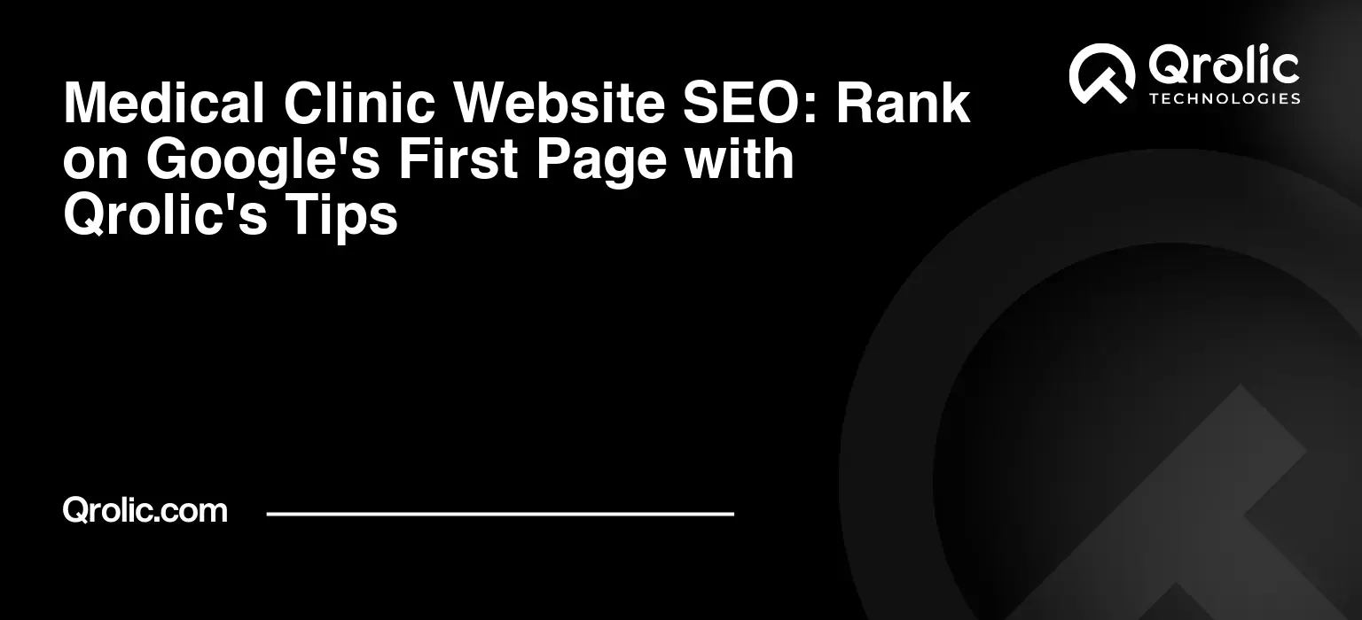 Medical Clinic Website SEO: Rank on Google’s First Page with Qrolic’s Tips