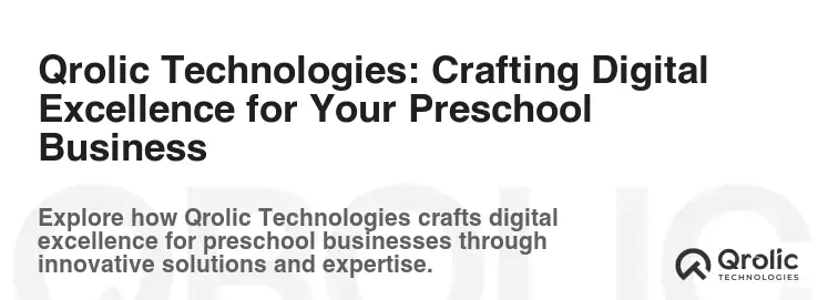 Qrolic Technologies: Crafting Digital Excellence for Your Preschool Business Qrolic Technologies: Crafting Digital Excellence for Your Preschool Business