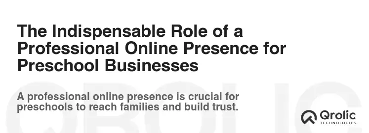 The Indispensable Role of a Professional Online Presence for Preschool Businesses The Indispensable Role of a Professional Online Presence for Preschool Businesses