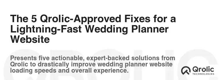 The 5 Qrolic-Approved Fixes for a Lightning-Fast Wedding Planner Website