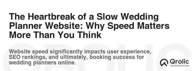 The Heartbreak of a Slow Wedding Planner Website: Why Speed Matters More Than You Think