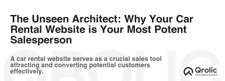 The Unseen Architect: Why Your Car Rental Website is Your Most Potent Salesperson