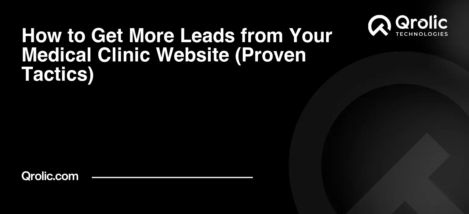 How to Get More Leads from Your Medical Clinic Website (Proven Tactics) How to Get More Leads from Your Medical Clinic Website (Proven Tactics)