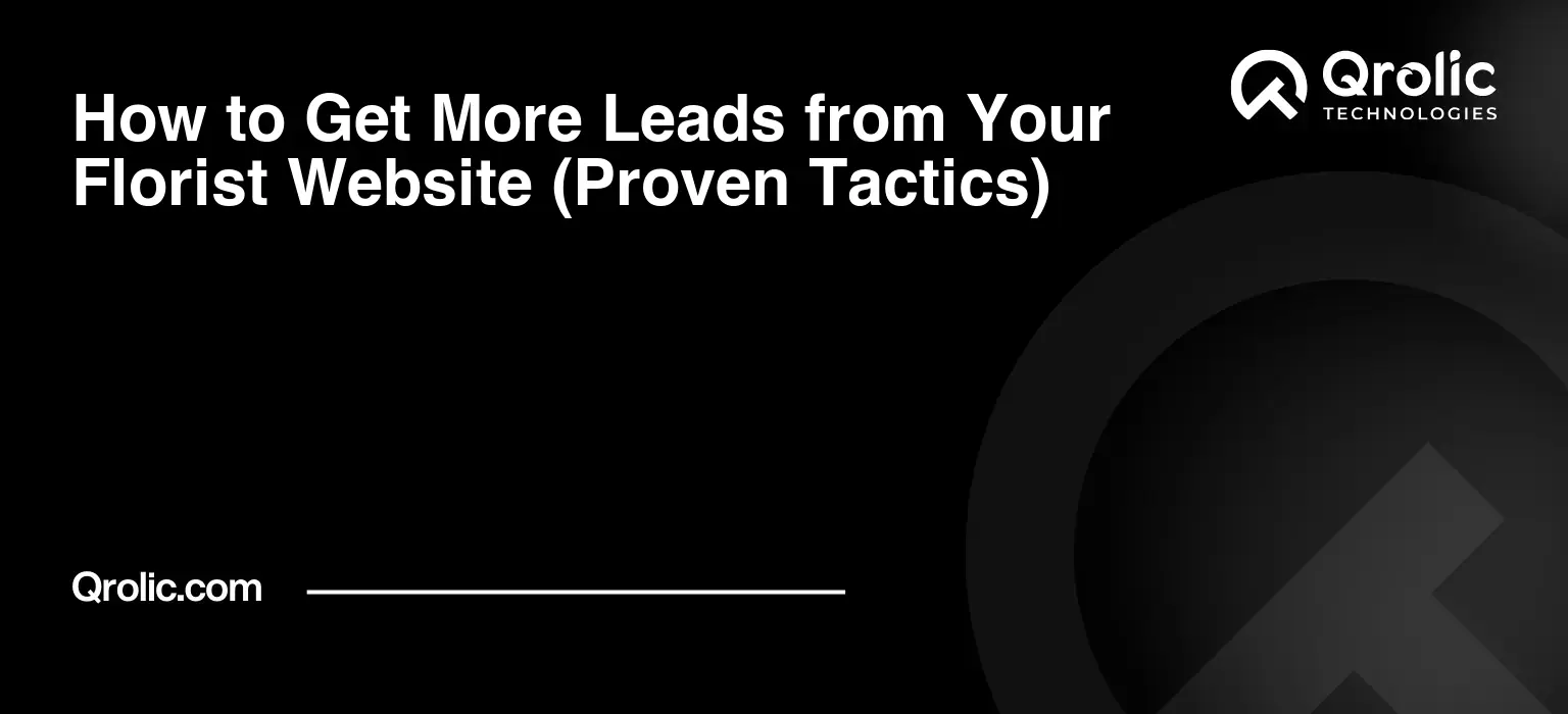 How to Get More Leads from Your Florist Website (Proven Tactics) How to Get More Leads from Your Florist Website (Proven Tactics)