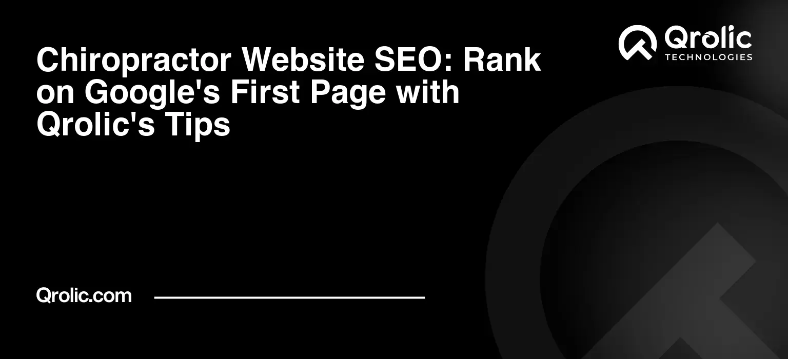 Chiropractor Website SEO: Rank on Google’s First Page with Qrolic’s Tips