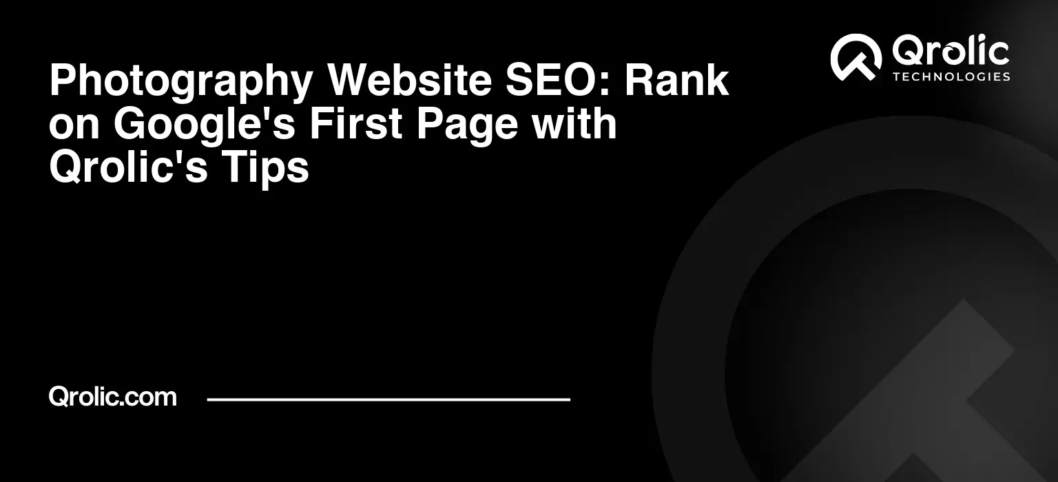 Photography Website SEO: Rank on Google’s First Page with Qrolic’s Tips