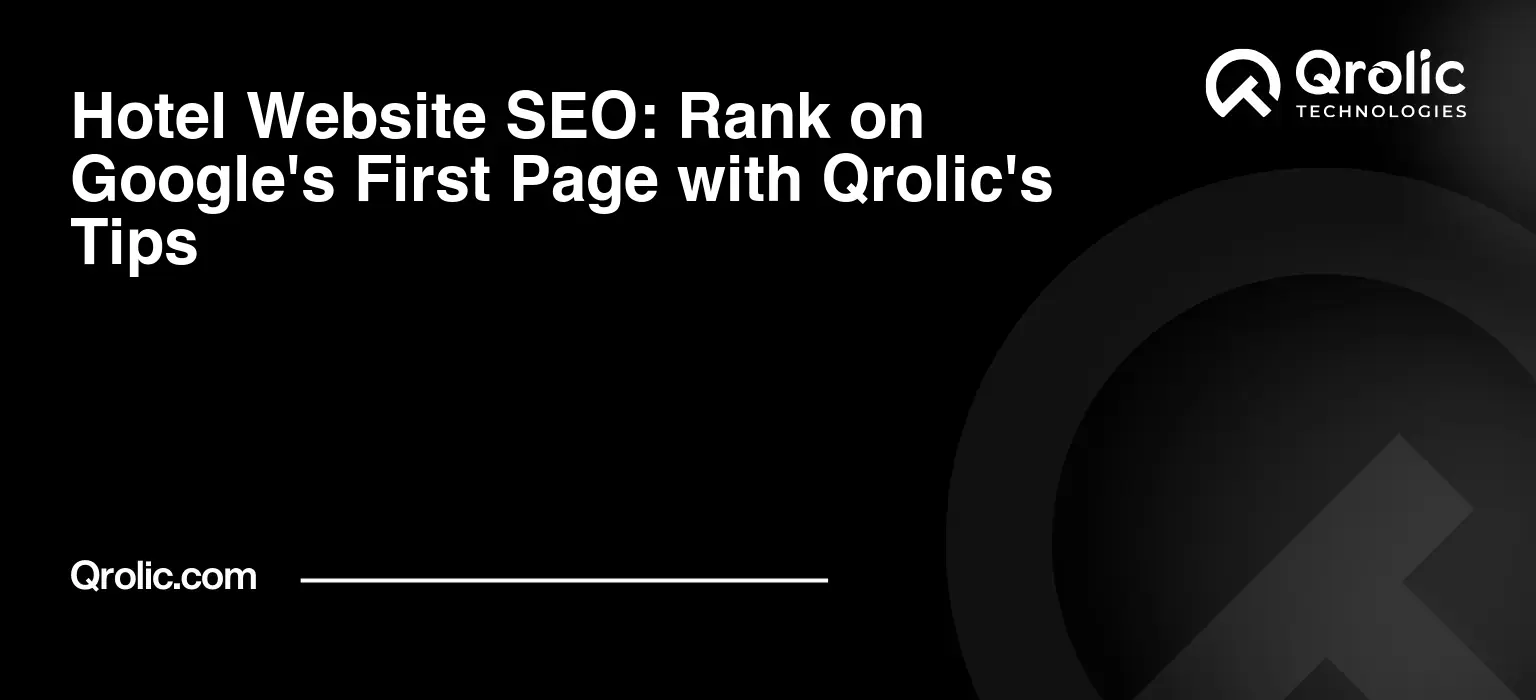 Hotel Website SEO: Rank on Google’s First Page with Qrolic’s Tips