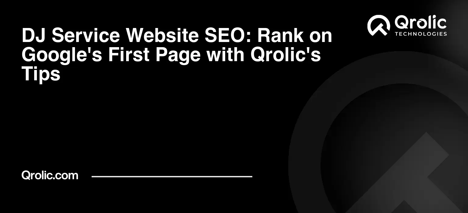 DJ Service Website SEO: Rank on Google’s First Page with Qrolic’s Tips
