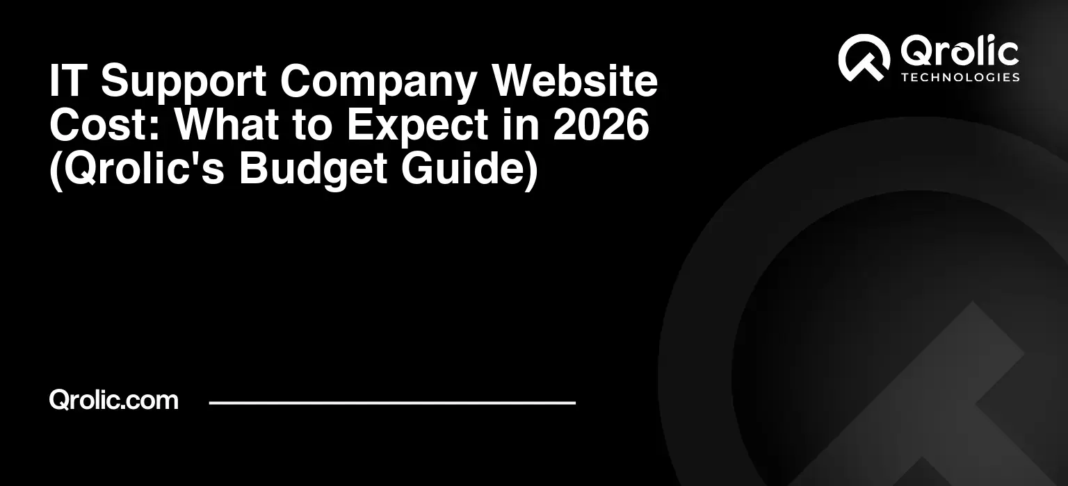 IT Support Company Website Cost: What to Expect in 2026 (Qrolic's Budget Guide) IT Support Company Website Cost: What to Expect in 2026 (Qrolic’s Budget Guide)