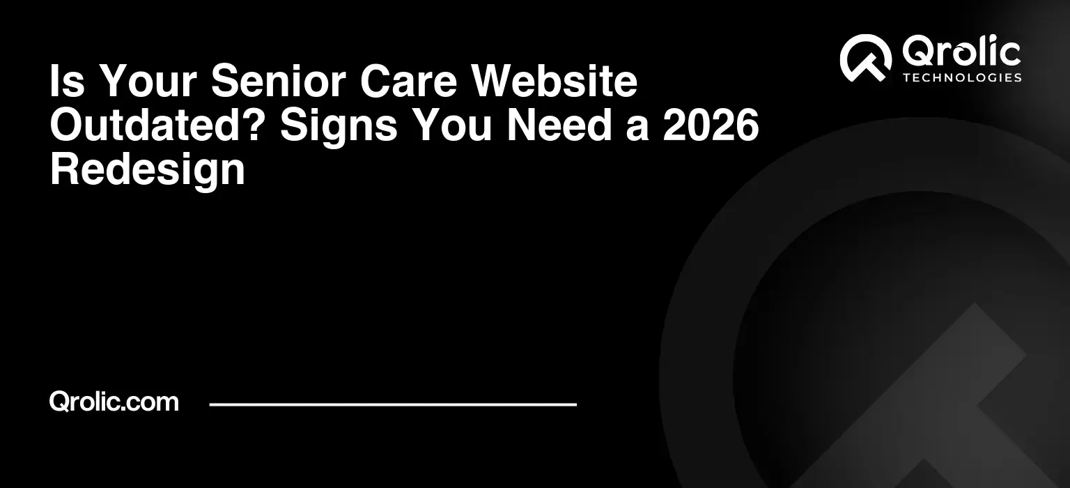 Is Your Senior Care Website Outdated? Signs You Need a 2026 Redesign Is Your Senior Care Website Outdated? Signs You Need a 2026 Redesign