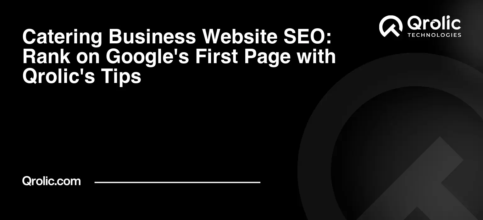 Catering Business Website SEO: Rank on Google’s First Page with Qrolic’s Tips