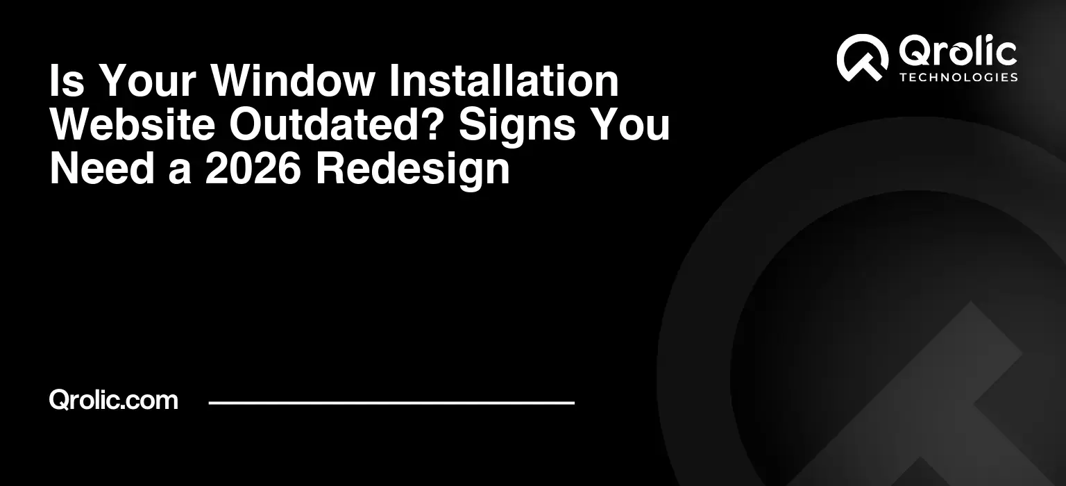 Is Your Window Installation Website Outdated? Signs You Need a 2026 Redesign Is Your Window Installation Website Outdated? Signs You Need a 2026 Redesign