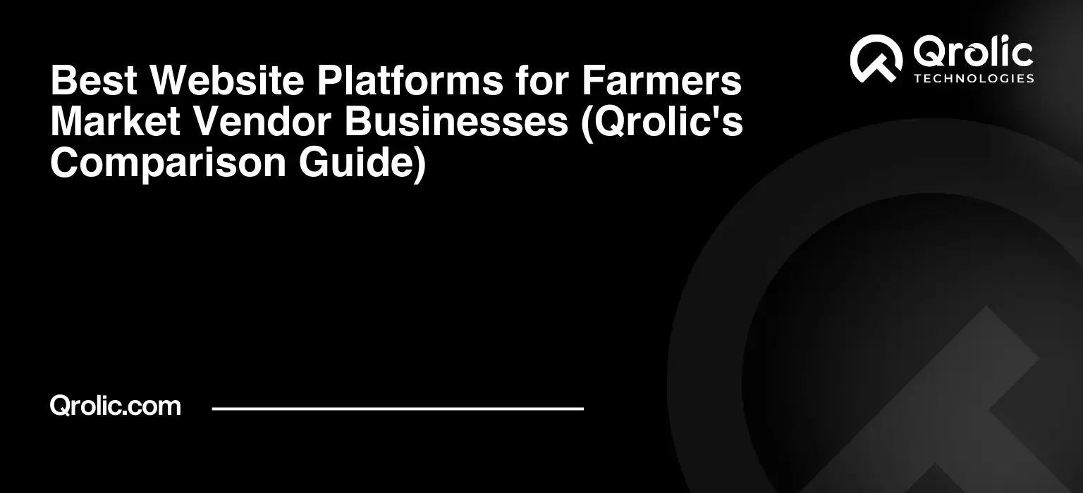 Best Website Platforms for Farmers Market Vendor Businesses (Qrolic’s Comparison Guide)