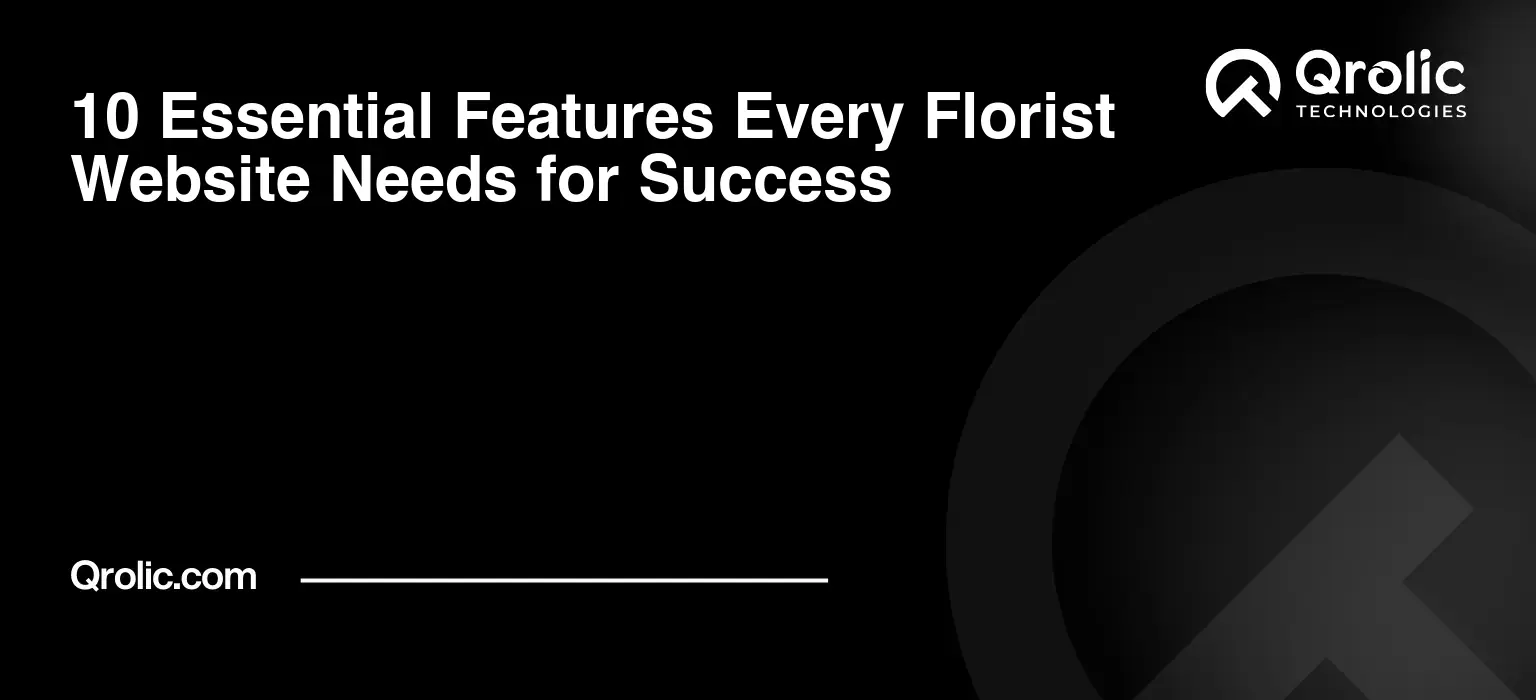 10 Essential Features Every Florist Website Needs for Success