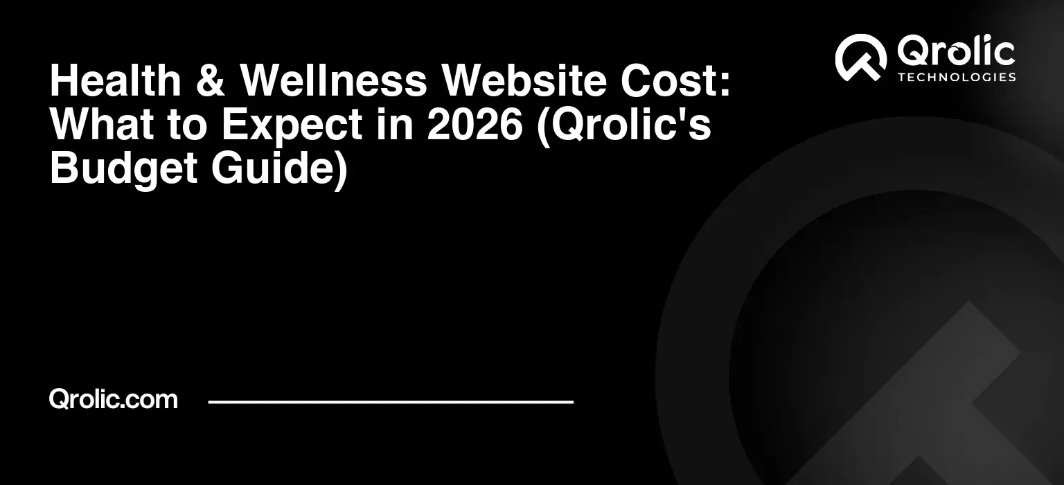 Health & Wellness Website Cost: What to Expect in 2026 (Qrolic’s Budget Guide)