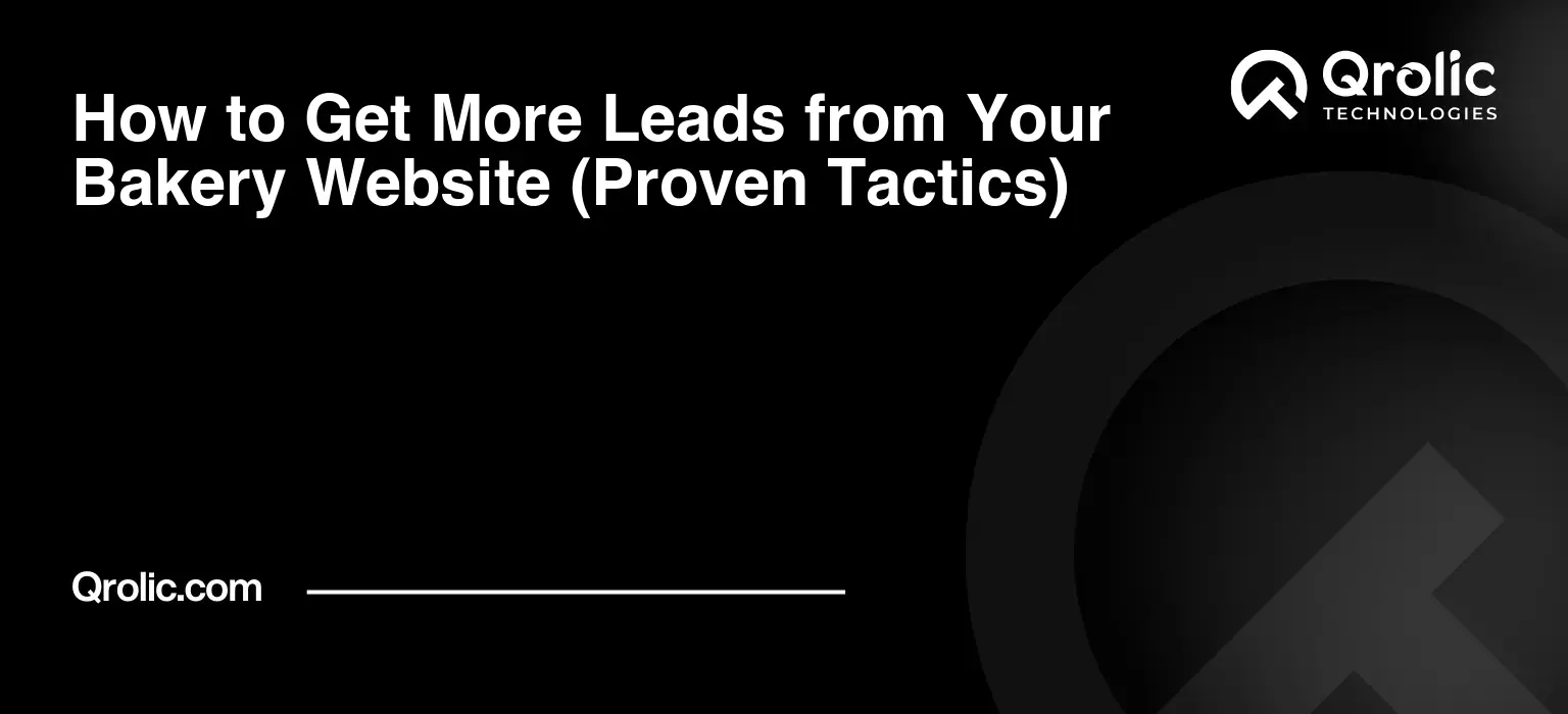 How to Get More Leads from Your Bakery Website (Proven Tactics)