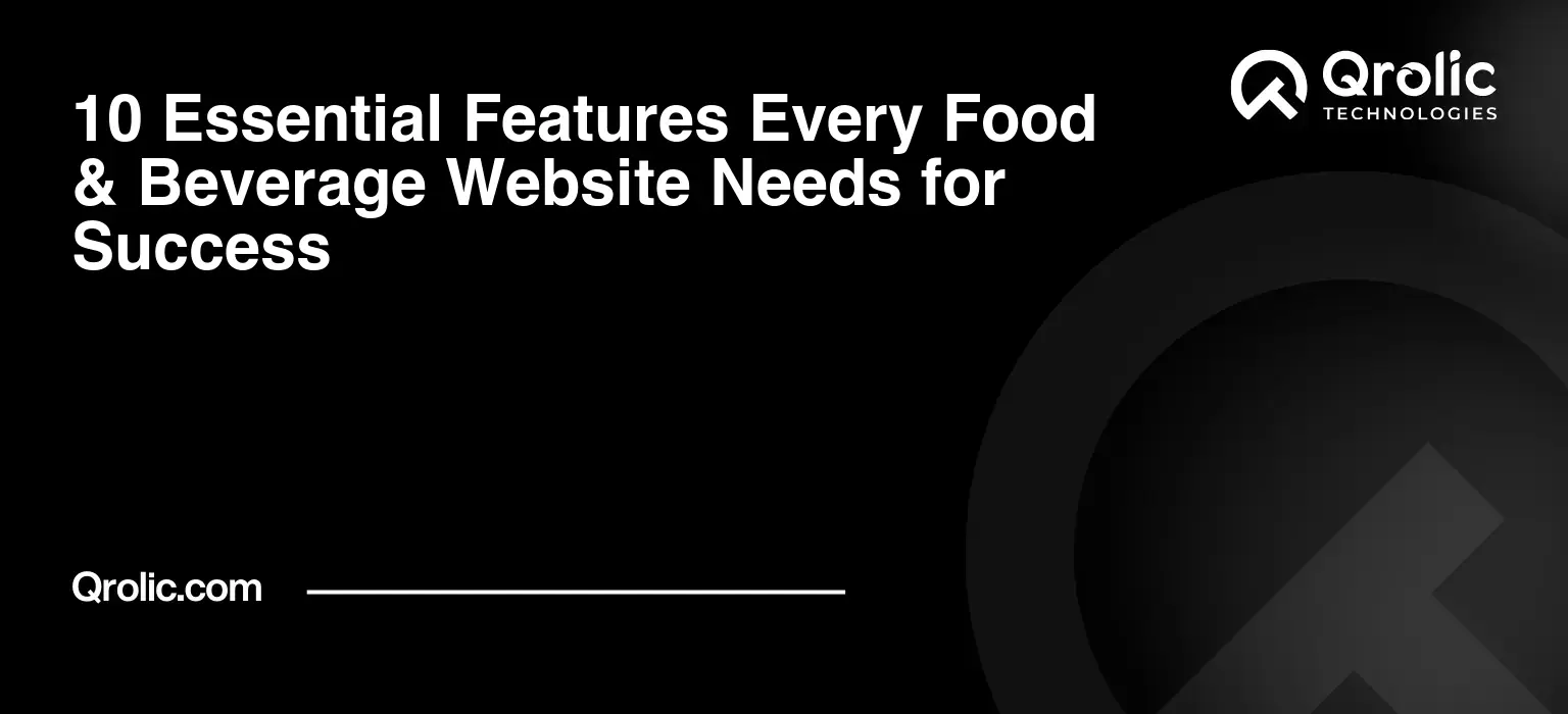 10 Essential Features Every Food & Beverage Website Needs for Success