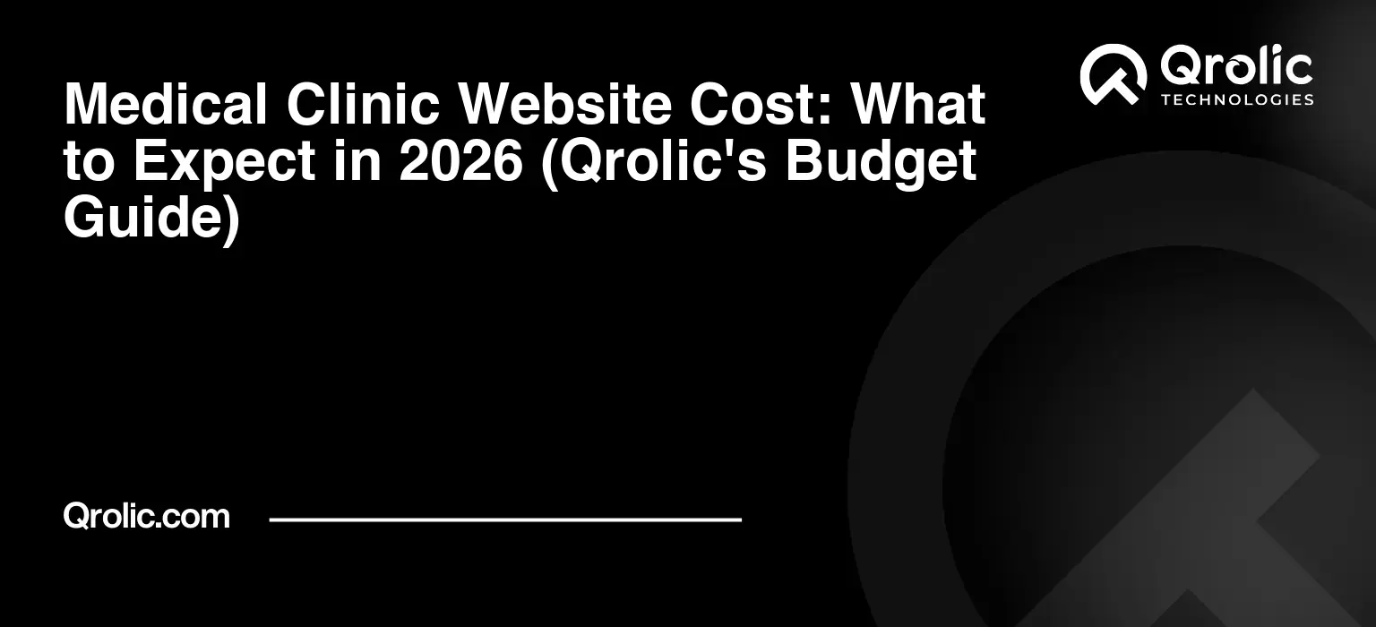 Medical Clinic Website Cost: What to Expect in 2026 (Qrolic’s Budget Guide)