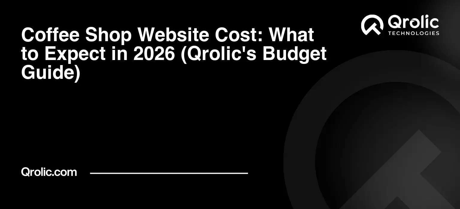 Coffee Shop Website Cost: What to Expect in 2026 (Qrolic’s Budget Guide)