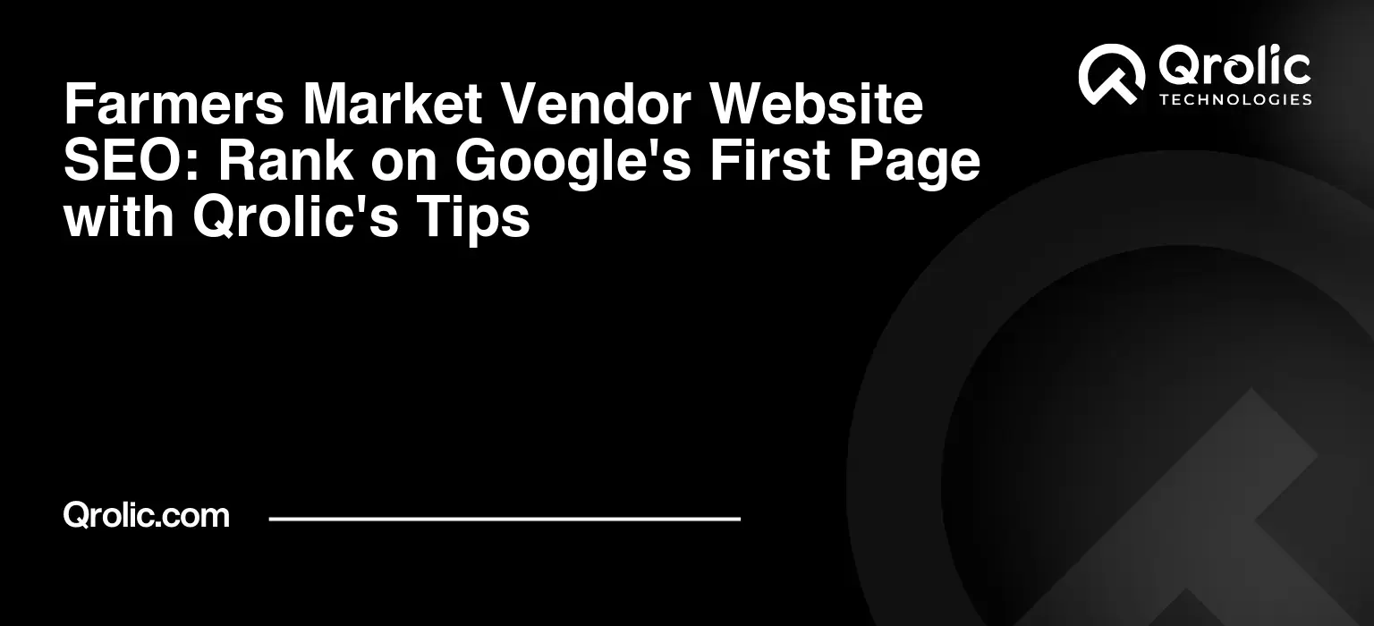 Farmers Market Vendor Website SEO: Rank on Google’s First Page with Qrolic’s Tips