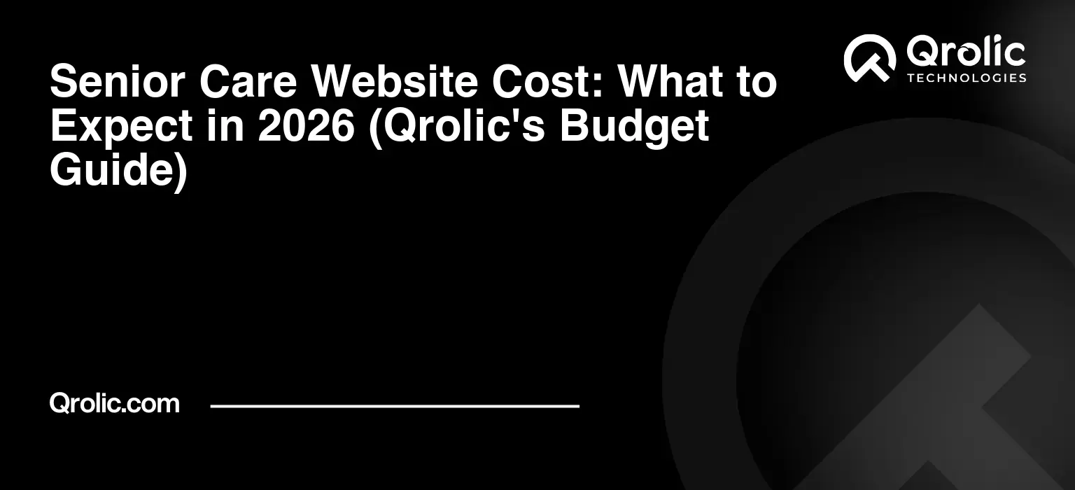 Senior Care Website Cost: What to Expect in 2026 (Qrolic’s Budget Guide)