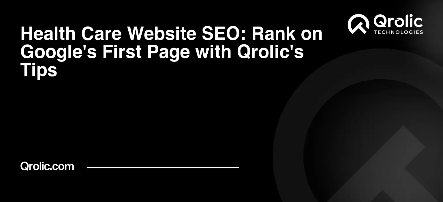 Health Care Website SEO: Rank on Google’s First Page with Qrolic’s Tips