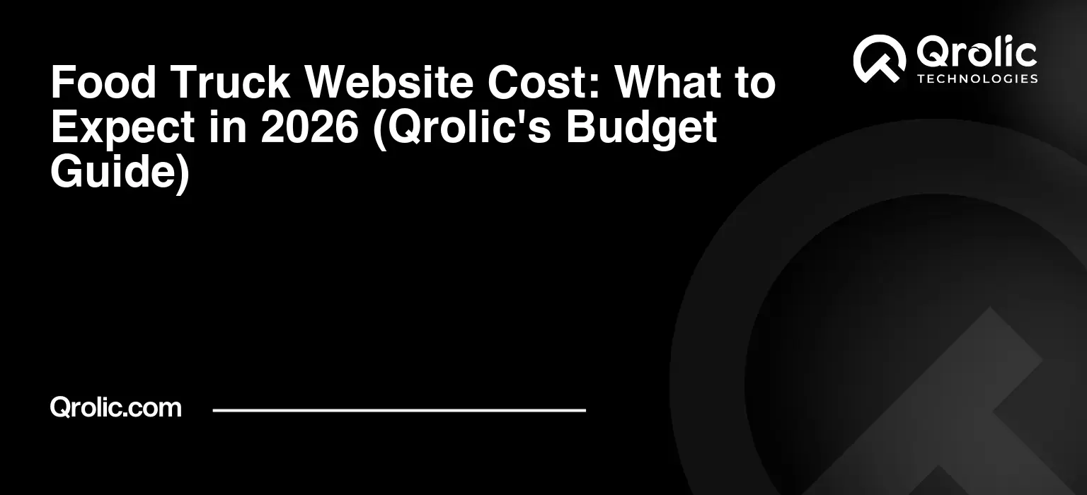 Food Truck Website Cost: What to Expect in 2026 (Qrolic’s Budget Guide)