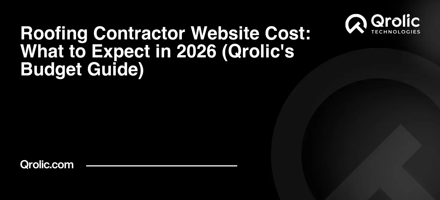 Roofing Contractor Website Cost: What to Expect in 2026 (Qrolic’s Budget Guide)