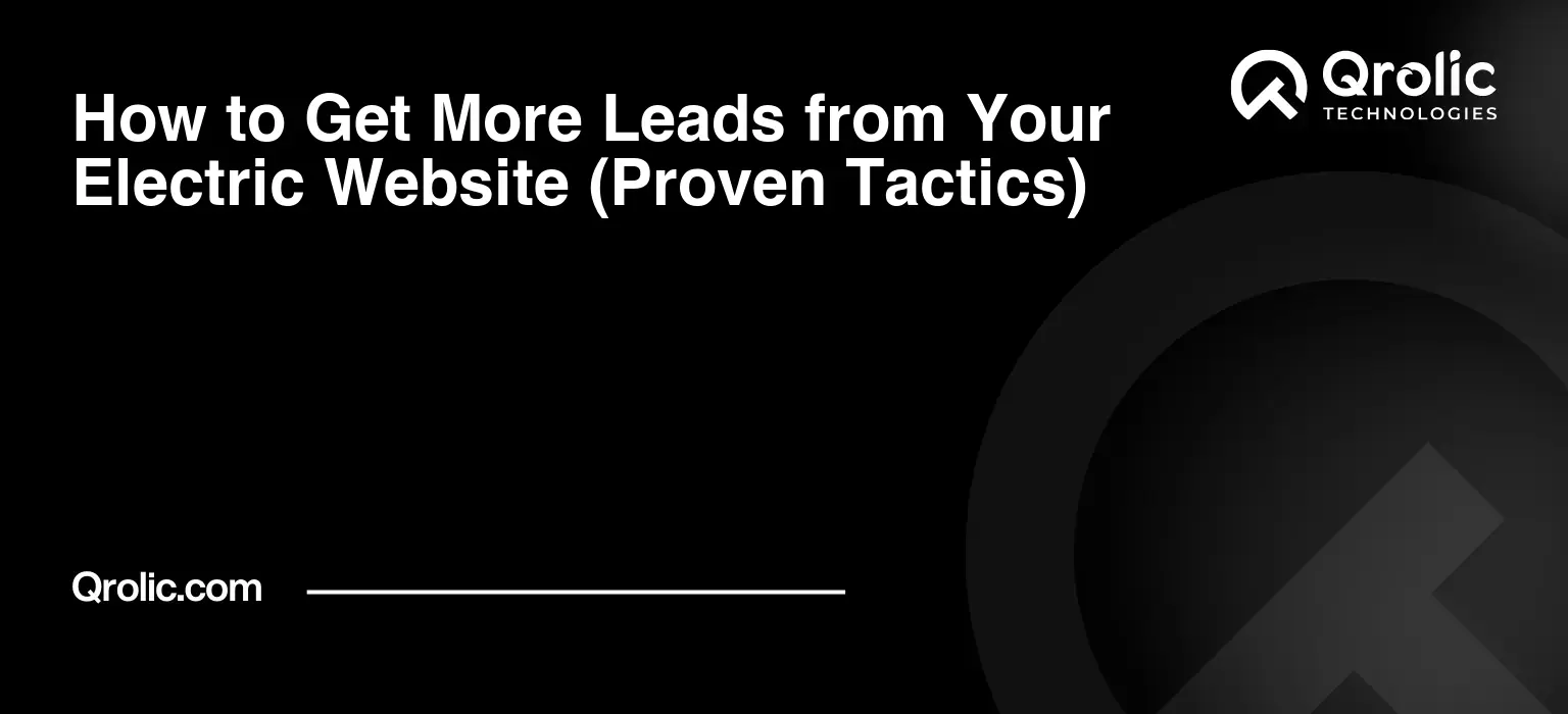 How to Get More Leads from Your Electric Website (Proven Tactics) How to Get More Leads from Your Electric Website (Proven Tactics)