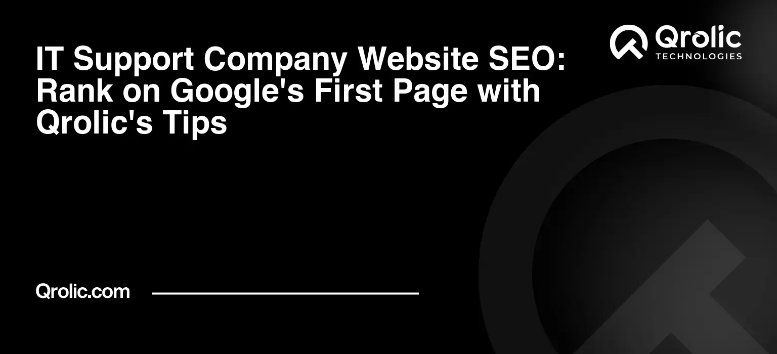 IT Support Company Website SEO: Rank on Google’s First Page with Qrolic’s Tips