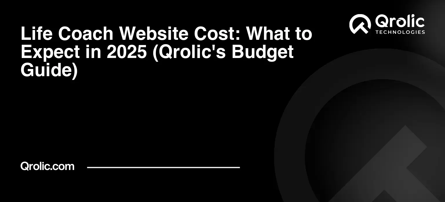 Life Coach Website Cost: What to Expect in 2025 (Qrolic’s Budget Guide)