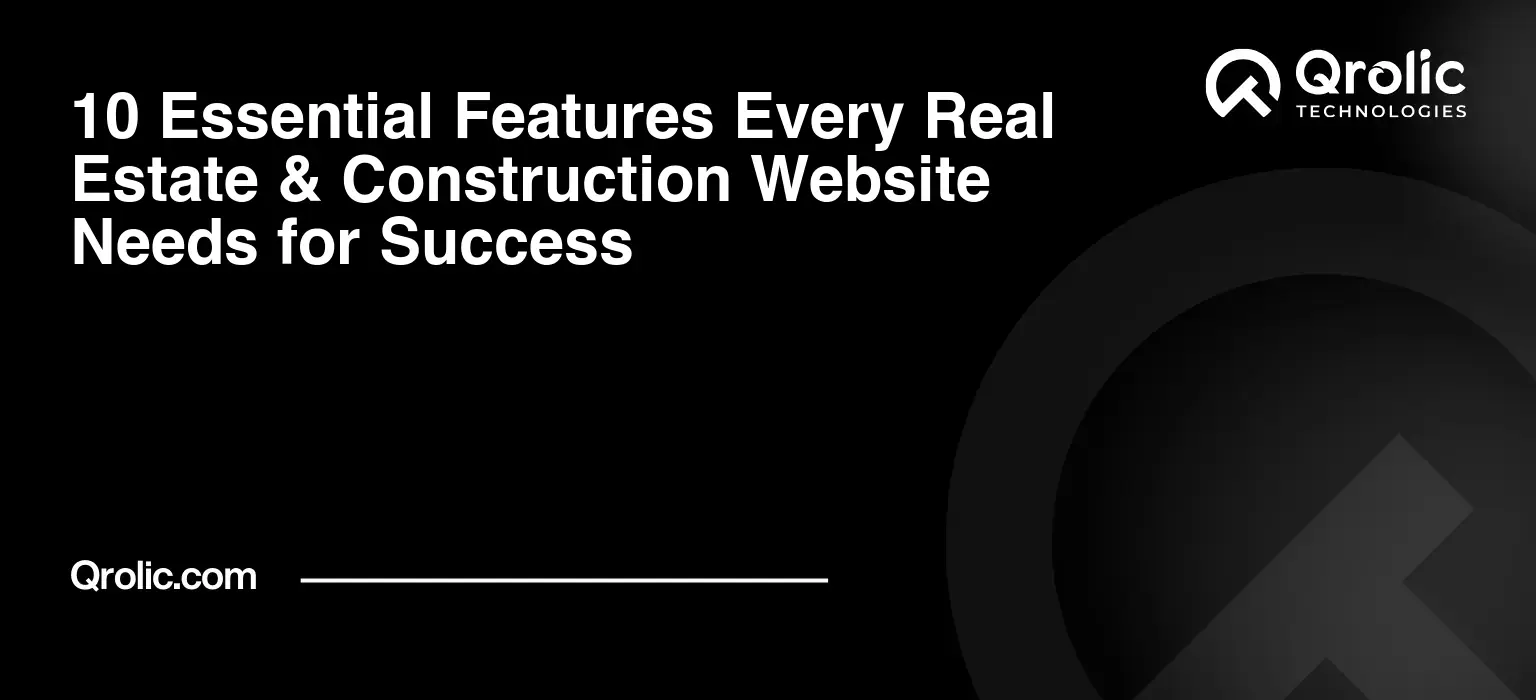 10 Essential Features Every Real Estate & Construction Website Needs for Success