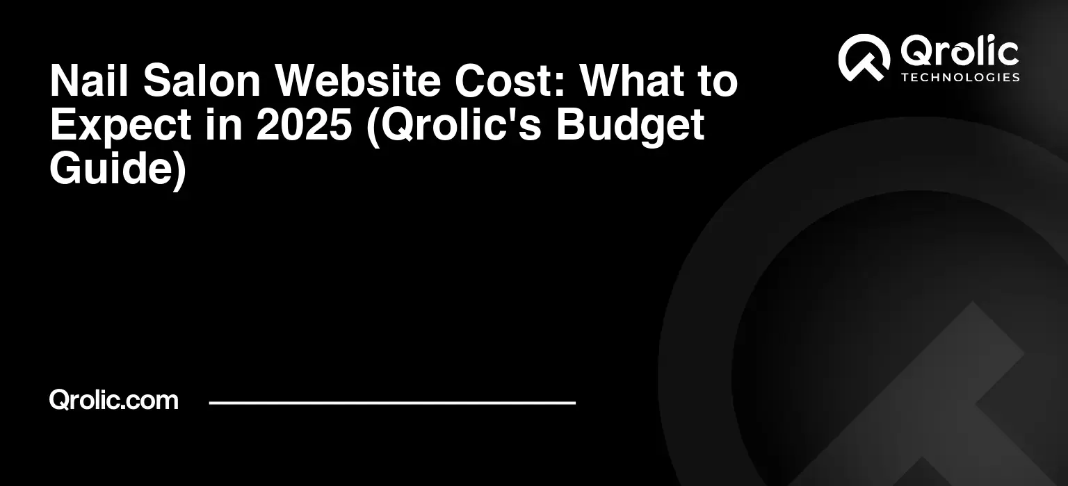 Nail Salon Website Cost: What to Expect in 2025 (Qrolic's Budget Guide) Nail Salon Website Cost: What to Expect in 2025 (Qrolic’s Budget Guide)