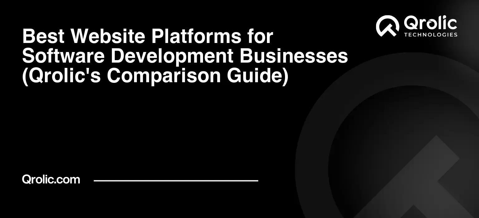 Best Website Platforms for Software Development Businesses (Qrolic’s Comparison Guide)