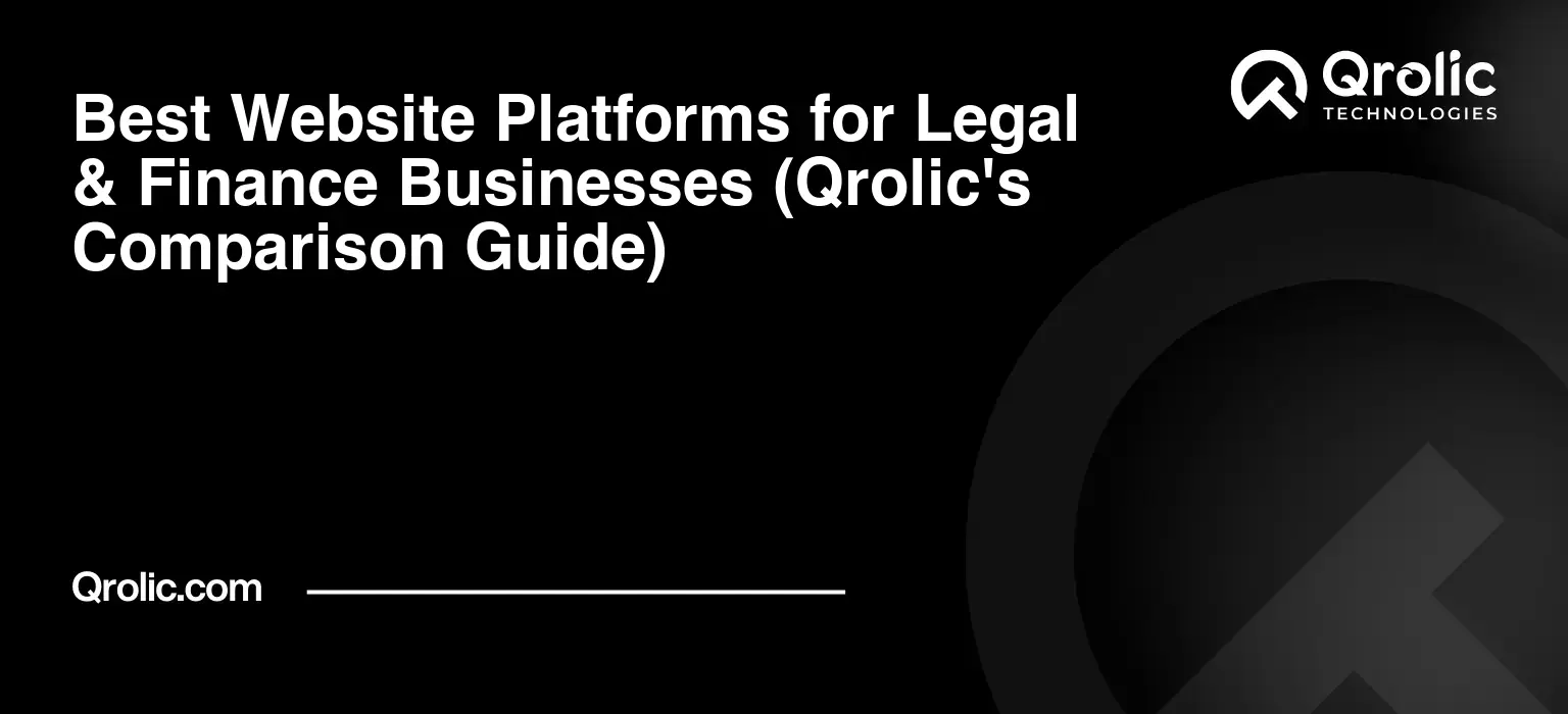 Best Website Platforms for Legal & Finance Businesses (Qrolic’s Comparison Guide)